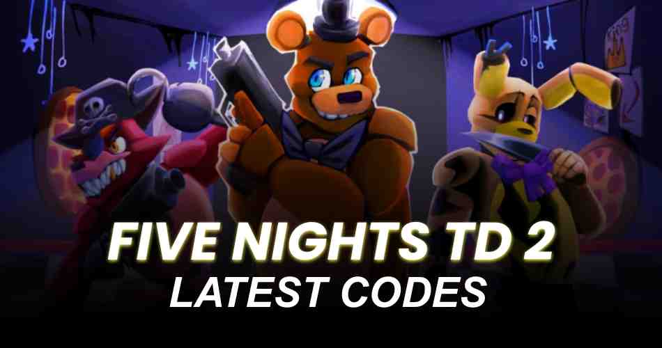 Five Nights TD 2 Codes