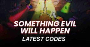 Something Evil Will Happen Codes